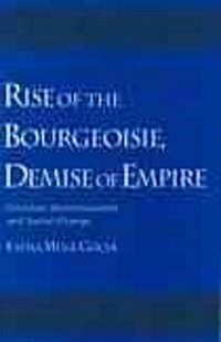 Rise of the Bourgeoisie, Demise of Empire: Ottoman Westernization and Social Change (Hardcover)