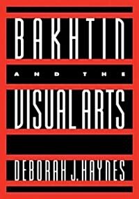 Bakhtin and the Visual Arts (Hardcover)