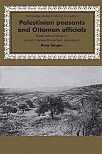 Palestinian Peasants and Ottoman Officials : Rural Administration around Sixteenth-Century Jerusalem (Paperback)