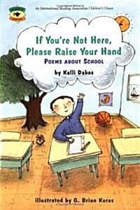 If Youre Not Here, Please Raise Your Hand: Poems about School (Paperback)