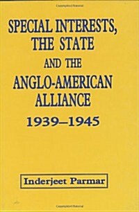 Special Interests, the State and the Anglo-American Alliance, 1939-1945 (Hardcover)