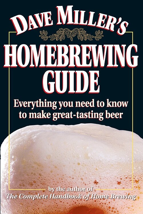 Dave Millers Homebrewing Guide: Everything You Need to Know to Make Great-Tasting Beer (Paperback)