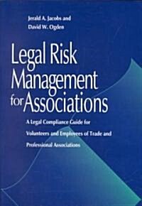 Legal Risk Management for Associations: A Legal Compliance Guide for Volunteers and Employees of Trade and Professional Associations (Paperback)