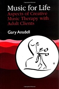Music for Life : Aspects of Creative Music Therapy with Adult Clients (Paperback)