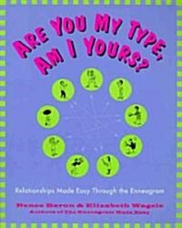 Are You My Type, Am I Yours?: Relationships Made Easy Through the Enneagram (Paperback)