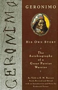Geronimo: His Own Story: The Autobiography of a Great Patriot Warrior (Paperback, Revised)