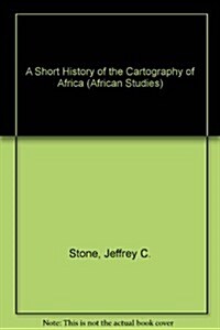 A Short History of the Cartography of Africa (Hardcover)