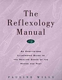 The Reflexology Manual: An Easy-To-Use Illustrated Guide to the Healing Zones of the Hands and Feet (Paperback, Original)