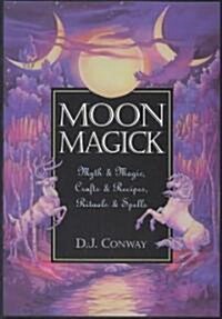 Moon Magick: Myth & Magic, Crafts & Recipes, Rituals & Spells (Paperback)