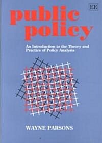 Public Policy : An Introduction to the Theory and Practice of Policy Analysis (Paperback)