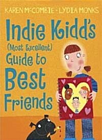 Indie Kidd : My (most Excellent) Guide to Best Friends (Paperback)