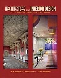 Architecture and Interior Design: An Integrated History to the Present (Hardcover)