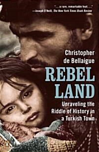 Rebel Land: Unraveling the Riddle of History in a Turkish Town (Paperback)