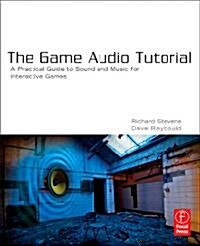 [중고] The Game Audio Tutorial : A Practical Guide to Sound and Music for Interactive Games (Paperback)