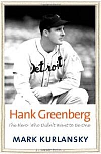 Hank Greenberg: The Hero Who Didnt Want to Be One (Hardcover)