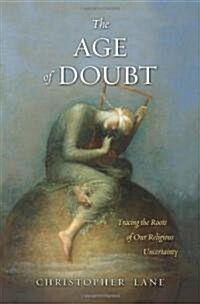The Age of Doubt: Tracing the Roots of Our Religious Uncertainty (Hardcover)