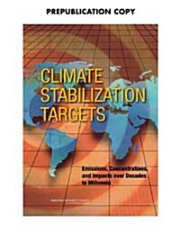 Climate Stabilization Targets: Emissions, Concentrations, and Impacts Over Decades to Millennia (Paperback)