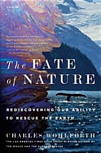 The Fate of Nature: Rediscovering Our Ability to Rescue the Earth (Paperback)