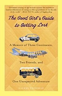 [중고] The Good Girl‘s Guide to Getting Lost: A Memoir of Three Continents, Two Friends, and One Unexpected Adventure (Paperback)