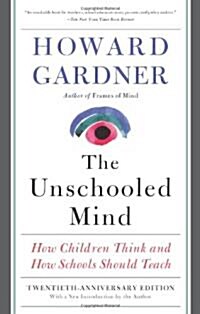 The Unschooled Mind: How Children Think and How Schools Should Teach (Paperback, 25, Anniversary)
