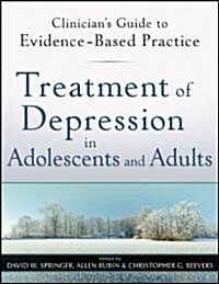 Treatment of Depression in Adolescents and Adults: Clinicians Guide to Evidence-Based Practice (Paperback)