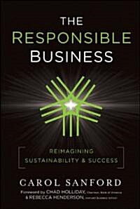 The Responsible Business : Reimagining Sustainability and Success (Hardcover)