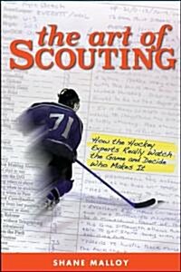 The Art of Scouting: How the Hockey Experts Really Watch the Game and Decide Who Makes It (Hardcover)