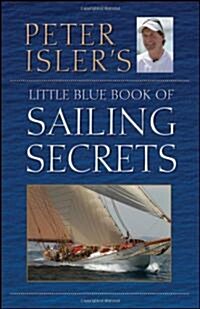 Peter Islers Little Blue Book of Sailing Secrets (Hardcover)