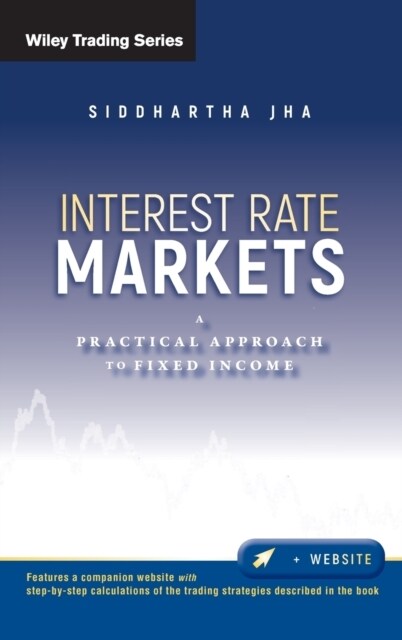 Interest Rate Markets: A Practical Approach to Fixed Income (Hardcover)