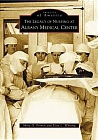 The Legacy of Nursing at Albany Medical Center (Paperback)