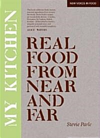 My Kitchen: Real Food from Near and Far (Paperback)