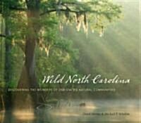 Wild North Carolina: Discovering the Wonders of Our States Natural Communities (Hardcover)