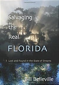 Salvaging the Real Florida: Lost and Found in the State of Dreams (Hardcover)