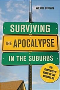 Surviving the Apocalypse in the Suburbs: The Thrivalists Guide to Life Without Oil (Paperback)