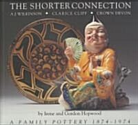 The Shorter Connection : A.J.Wilkinson, Clarice Cliff, Crown Devon - A Family Pottery, 1874-1974 (Paperback)
