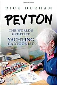 Peyton : The Worlds Greatest Yachting Cartoonist (Hardcover)