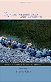 Korean Buddhist Nuns and Laywomen: Hidden Histories, Enduring Vitality (Hardcover)