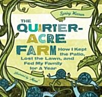 The Quarter-Acre Farm: How I Kept the Patio, Lost the Lawn, and Fed My Family for a Year (Paperback)