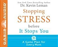 Stopping Stress Before It Stops You: A Game Plan for Every Mom (Audio CD)