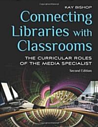 Connecting Libraries with Classrooms: The Curricular Roles of the Media Specialist (Paperback, 2)