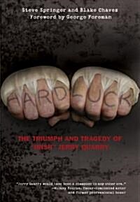Hard Luck: The Triumph and Tragedy of Irish Jerry Quarry (Hardcover)