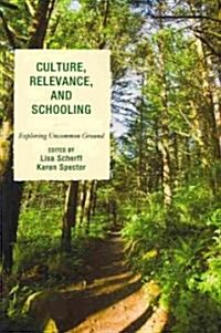 Culture, Relevance, and Schooling: Exploring Uncommon Ground (Paperback)