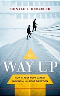 The Way Up: How to Keep Your Career Moving in the Right Direction (Hardcover)