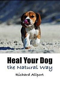 Heal Your Dog the Natural Way (Paperback)