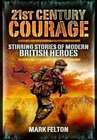 21st Century Courage : Stirring Stories of Modern British Heroes (Hardcover)