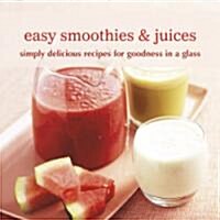Easy Smoothies & Juices: Simply Delicious Recipes for Goodness in a Glass (Hardcover)