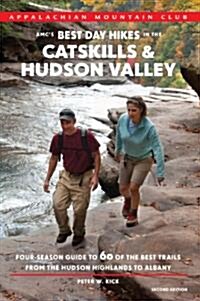 AMCs Best Day Hikes in the Catskills & Hudson Valley: Four-Season Guide to 60 of the Best Trails from the Hudson Highlands to Albany (Paperback, 2)