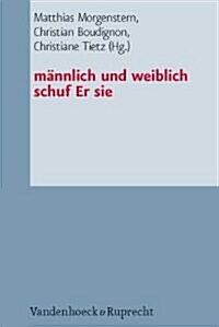 Mannlich Und Weiblich Schuf Er Sie: Studien Zur Genderkonstruktion Und Zum Eherecht in Den Mittelmeerreligionen (Hardcover)