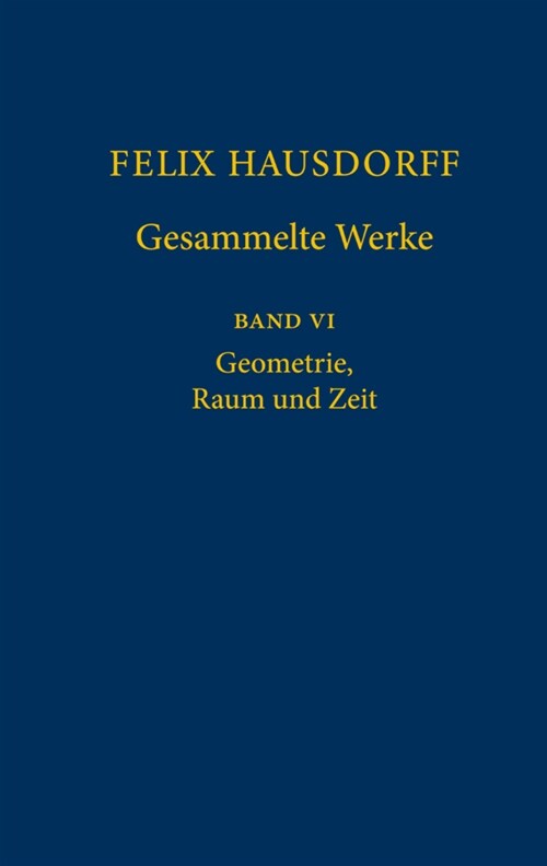 Felix Hausdorff - Gesammelte Werke Band VI: Geometrie, Raum Und Zeit (Hardcover, 1. Aufl. 2021)