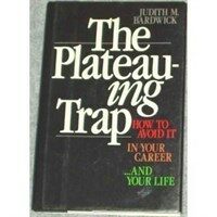 The plateauing trap : how to avoid it in your career--and your life